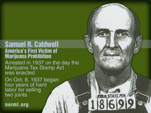 Samuel R. Caldwell - America's First Victim of Marijuana Prohibition - Arrested October 5, 1937 via norml.org