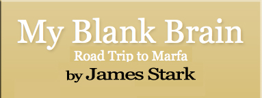 My Blank Brain - Road Trip to Marfa, Texas by James Stark