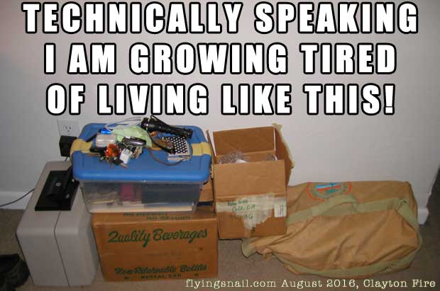 Clayton Fire ~ Technicall speaking, I am growing tired of living like this! ~ boxed up stuff, ready to go for evacuation.