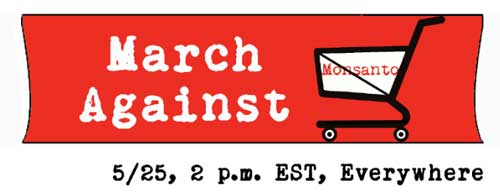 March Against Monsanto, Saturday, May 25, 2013