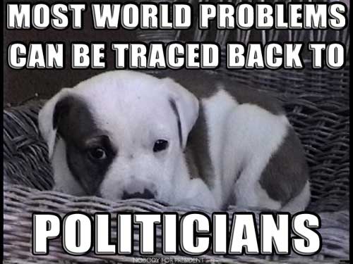 MOST WORLD PROBLEMS CAN BE TRACED BACK TO POLITICIANS