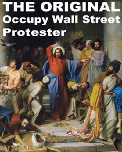 The Original Occupy Wall Street Protestor - Jesus Throwing the Money Changers Out of the Temple