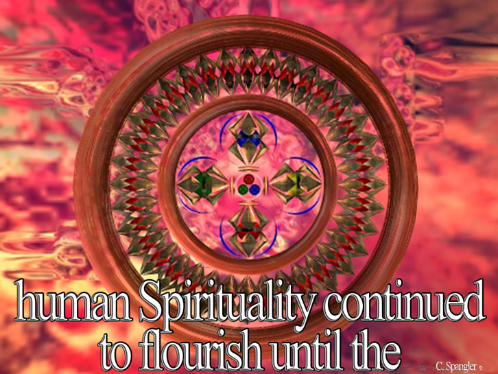 human Spirituality continued to flourish until the