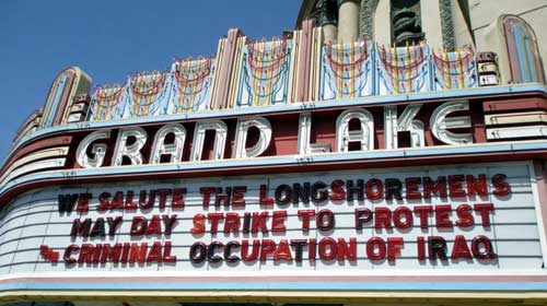 Grand Lake Theater - We salute the Longshoremen's May Day Strike to Protest the Criminal Occupation of Iraq