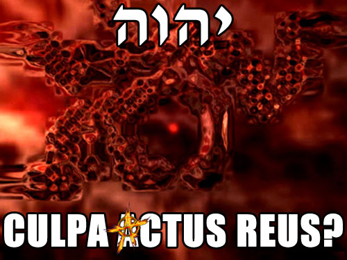 YAHWEH CULPA ACTUS REUS?