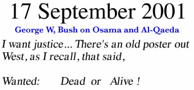 September 17, 2001 ~ I want justice. There's an old poster out West, as I recall, that said, Wanted: Dead or Alive!