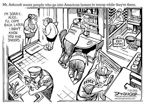 Mr. Ashcroft wants people who go into American homes to snoop while they're there. ~ USPS, FEDEX, UNITED PARCEL, ACME EXTERMINATORS, & ED'S PLUMBING are depicted ~ At the door a woman says, I'm sorry Alice, I'll come back later I didn't know you had snoops.