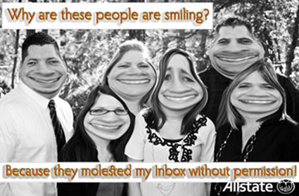 Why are these people smiling? Because they molested my Inbox without permission! the Fpaming Sucks