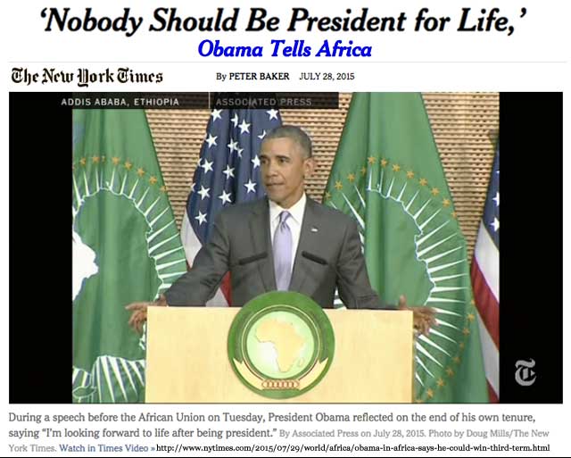 'Nobody Should Be President for Life,' Obama Tells Africa By Peter Baker, July 28, 2015, New York Times
