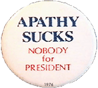 Apathy Sucks, Nobody for President button from 1976