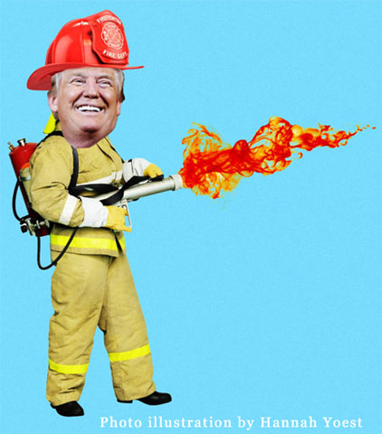 Donald Trump Is an Arsonist Pretending to Be a Fireman ~ 