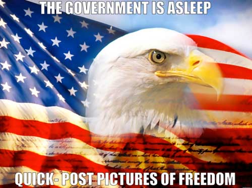 The Government is asleep... quick, post pictures of freedom!