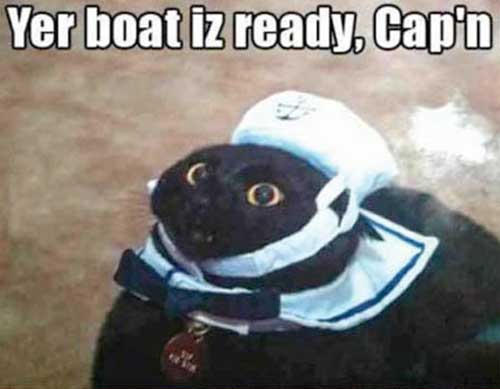 Yer boat iz ready, Cap'n