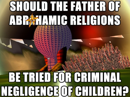 Should the father of Abrhamic religions be tried for criminal negligence of children?