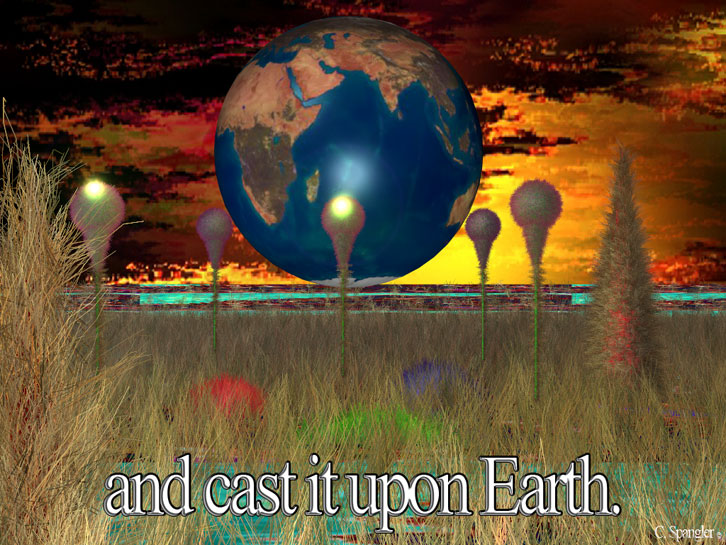 and cast it upon Earth.