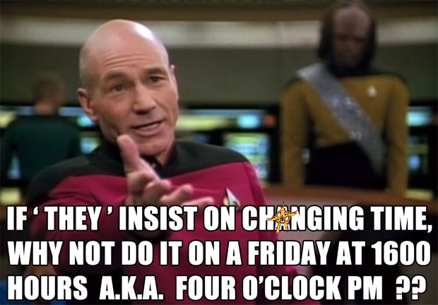 If THEY insist on changing time, why not do it on a Friday at 1600 hours a.k.a. four o'clock PM ???