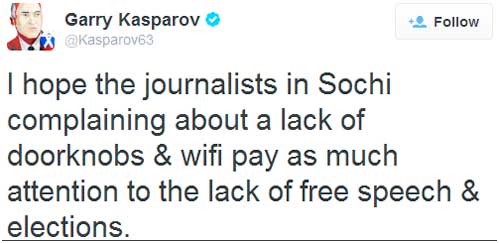 Garry Kasparov tweet saying: I hope the journalists in Sochi complaining about a lack of doorknobs & wifi pay as much attention to the lack of free speech & elections.
