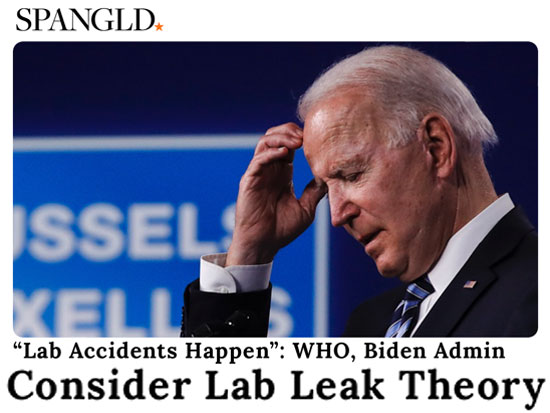 Lab Accidents Happen : WHO, Biden Admin Consider Lab Leak Theory
