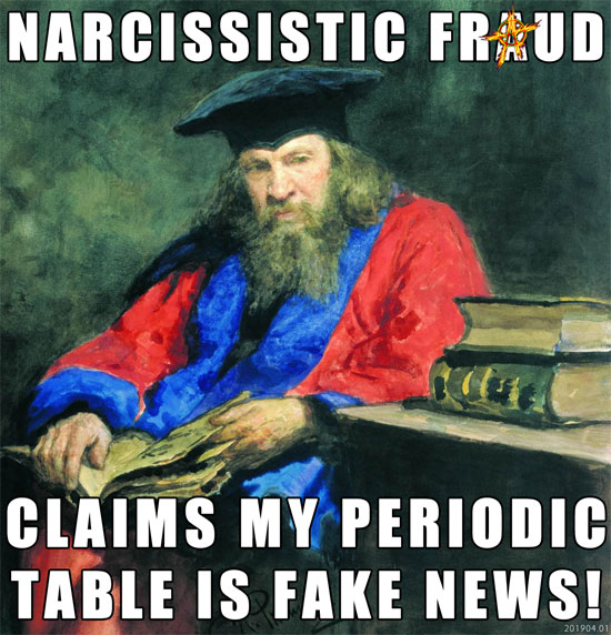 Narcissistic fraud claims my Periodic Table is fake news! ~ Dmitry Ivanovich Mendeleev From Wikipedia, the free encyclopedia