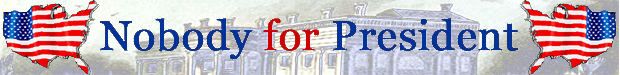 Nobody for President 2016 = NONE OF THE ABOVE on Voter Ballots
