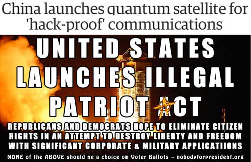 China launches quantum satellite for 'hack-proof' communications to protect people ... United States launches illegal Patriot Act to eliminate citizen rights, liberty, and freedom