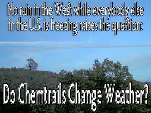 No rain in the West and everybody else in the U.S. freezing, raises the question: DO CHEMTRAILS CHANGE WEATHER?
